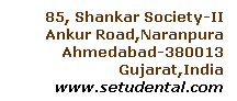 Text Box: 85, Shankar Society-II
   Ankur Road,Naranpura 
Ahmedabad-380013 
Gujarat,India
www.setudental.com
 
